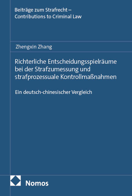 Richterliche Entscheidungsspielr&auml;ume bei der Strafzumessung und strafprozessuale Kontrollma&szlig;nahmen - Zhengxin Zhang