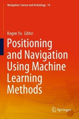Positioning and Navigation Using Machine Learning Methods