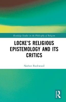 Locke’s Religious Epistemology and Its Critics - Nathan Rockwood