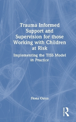 Trauma Informed Support and Supervision for Those Working with Children at Risk - Fiona Oates