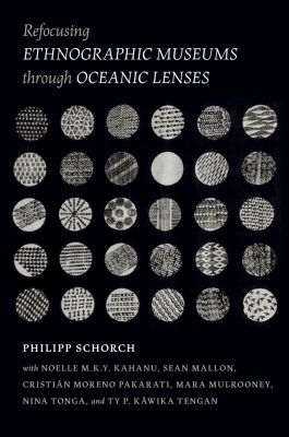 Refocusing Ethnographic Museums Through Oceanic Lenses - Philipp Schorch