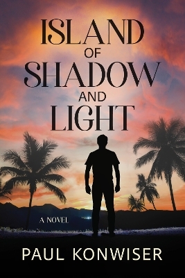 Island of Shadow and Light - Paul Konwiser