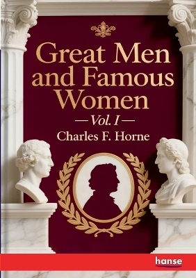 Great Men and Famous Women - Charles F. Horne