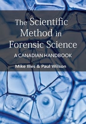 The Scientific Method in Forensic Science - Mike Illes, Paul Wilson