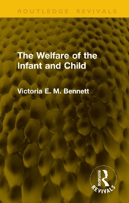 The Welfare of the Infant and Child - Victoria E. M. Bennett
