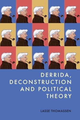 Derrida, Deconstruction and Political Theory - Lasse Thomassen