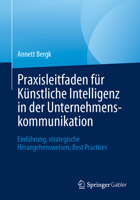 Praxisleitfaden für Künstliche Intelligenz in der Unternehmenskommunikation - Annett Bergk