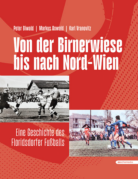 Von der Birnerwiese bis nach Nord-Wien - Peter Biwald, Martin Oswald, Karl Vranovitz