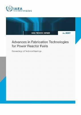 Advances in Fabrication Technologies for Power Reactor Fuels -  Iaea