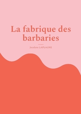 La fabrique des barbaries