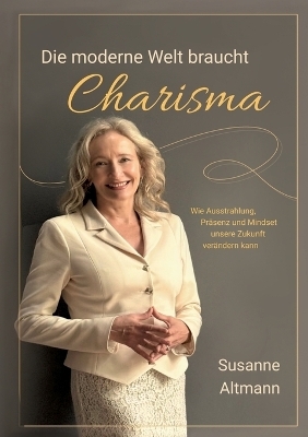 Die moderne Welt braucht Charisma - Susanne Altmann