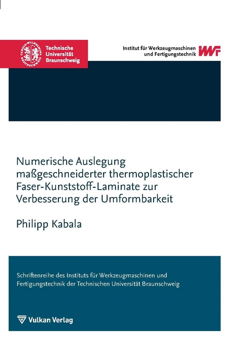 Numerische Auslegung ma&szlig;geschneiderter thermoplastischer Faser-Kunststoff-Laminate zur Verbesserung der Umformbarkeit - Philipp Kabala