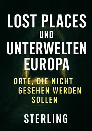 Lost Places und Unterwelten Europa I Orte, die nicht gesehen werden sollen