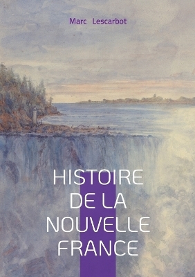 Histoire de la Nouvelle France - Marc Lescarbot