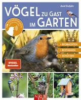 Vögel zu Gast im Garten - Beobachten, bestimmen, schützen. - Axel Gutjahr