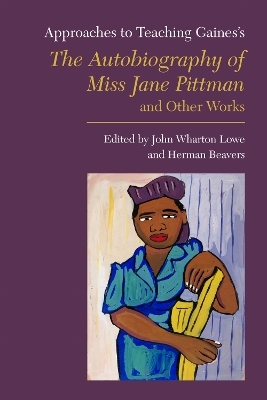 Approaches to Teaching Gaines's the Autobiography of Miss Jane Pittman and Other Works - 
