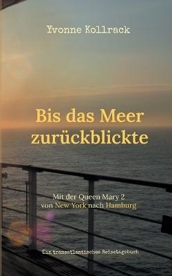Bis das Meer zur&uuml;ckblickte - Yvonne Kollrack