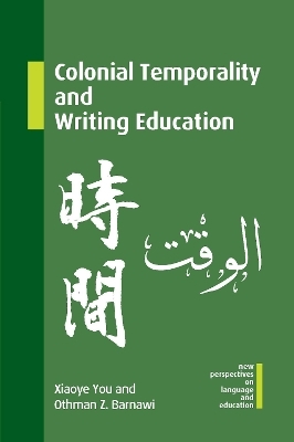 Colonial Temporality and Writing Education - Xiaoye You, Othman Z. Barnawi