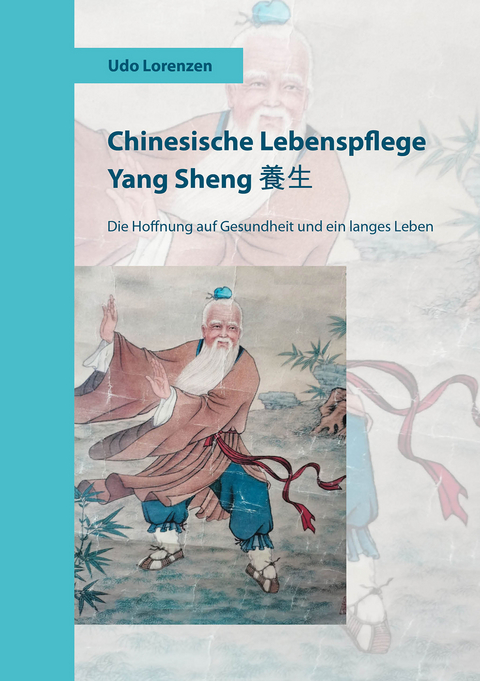 Chinesische Lebenspflege Yang Sheng 養生 - Udo Lorenzen