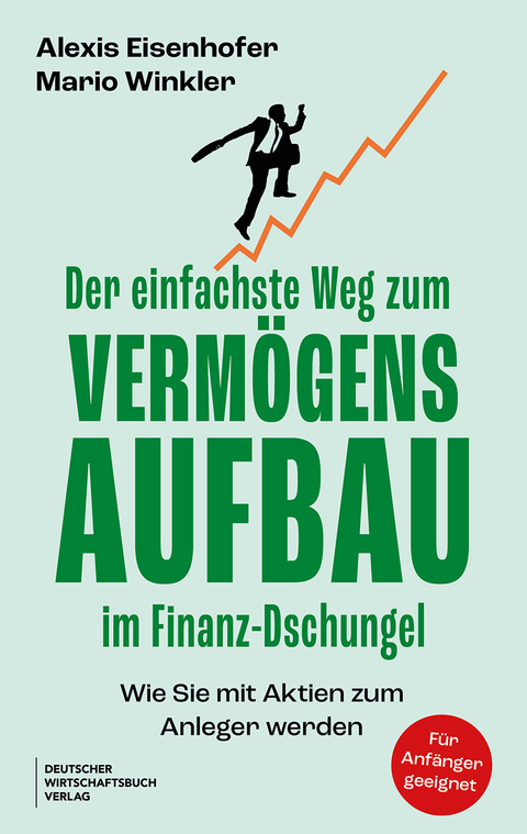 Der einfachste Weg zum Verm&ouml;gensaufbau im Finanz-Dschungel - Alexis Eisenhofer, Mario Winkler