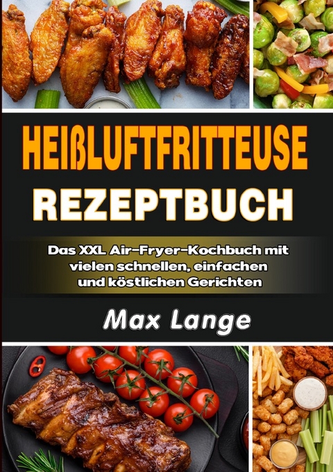 Hei&szlig;luftfritteuse Rezeptbuch - Max Lange