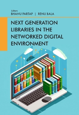 Next Generation Libraries in the Networked Digital Environment