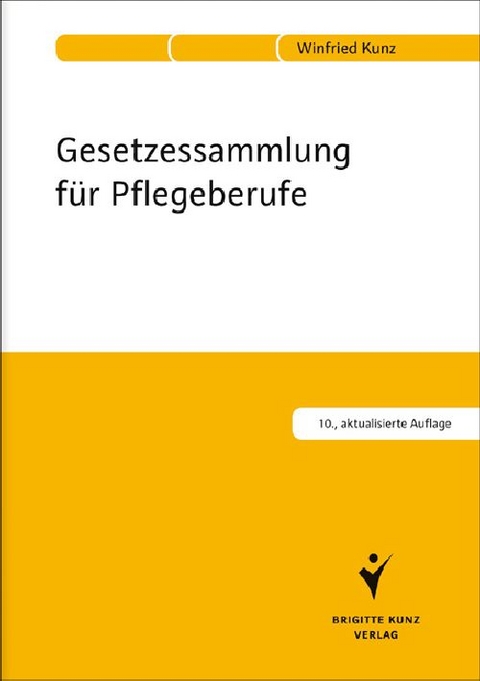 Gesetzessammlung f&uuml;r Pflegeberufe - Winfried Kunz