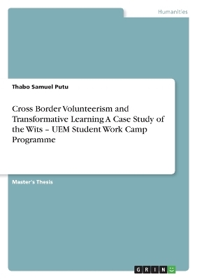 Cross Border Volunteerism and Transformative Learning A Case Study of the Wits - UEM Student Work Camp Programme