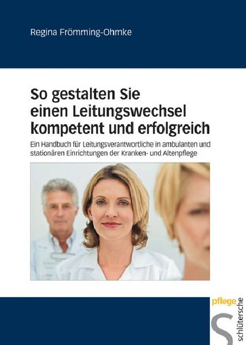 So gestalten Sie einen Leitungswechsel kompetent und erfolgreich - Regina Fr&ouml;mming-Ohmke