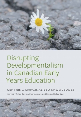 Disrupting Developmentalism in Canadian Early Years Education - 