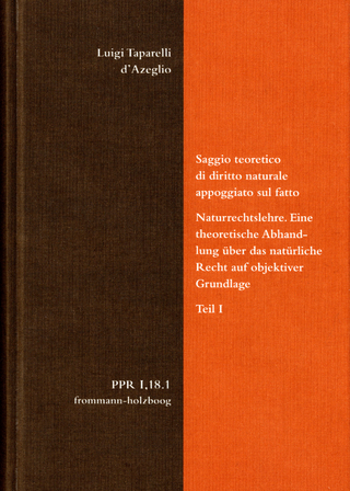 Luigi Taparelli d’Azeglio: Saggio teoretico di diritto naturale appoggiato sul fatto. Naturrechtslehre. Eine theoretische Abhandlung über das natürliche Recht auf objektiver Grundlage. Teil I