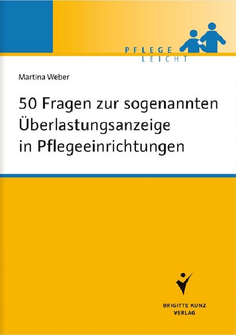 50 Fragen zur sogenannten &Uuml;berlastungsanzeige in Pflegeeinrichtungen - Martina Weber