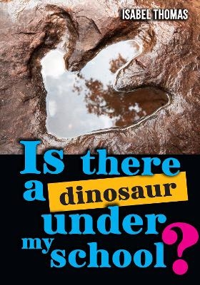 Is there a dinosaur under my school? - Isabel Thomas