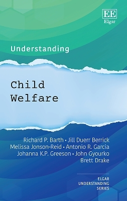 Understanding Child Welfare - Richard P. Barth, Jill Duerr Berrick, Melissa Jonson-Reid, Antonio R. Garcia, Johanna K.P Greeson