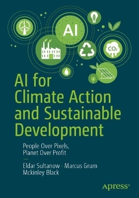 AI for Climate Action and Sustainable Development - Eldar Sultanow, Marcus Grum, Mckinley Black