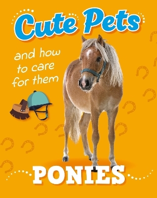 Cute Pets! And How to Care For Them: Ponies - Ruth Percival