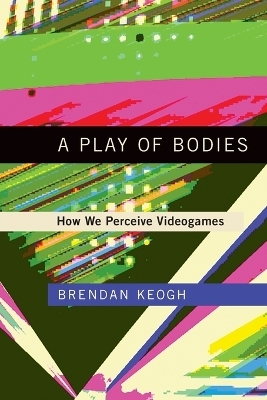 A Play of Bodies - Brendan Keogh
