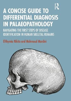 A Concise Guide to Differential Diagnosis in Palaeopathology - Efthymia Nikita, Mahmoud Mardini