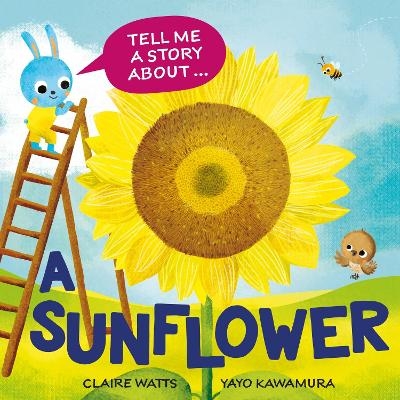 Tell Me a Story About: A Sunflower - Claire Watts
