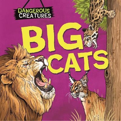 Dangerous Creatures: Big Cats - Lynn Huggins-Cooper