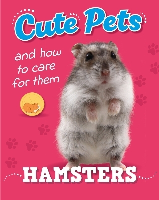 Cute Pets! And How to Care For Them: Hamsters - Judith Heneghan