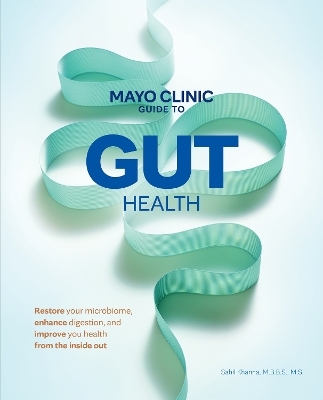 Mayo Clinic Guide to Gut Health - Sahil Khanna