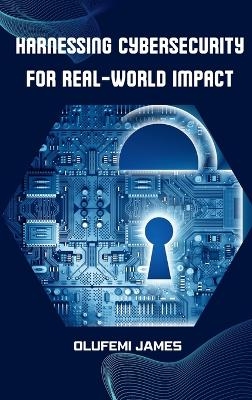Harnessing Cybersecurity for Real-World Impact