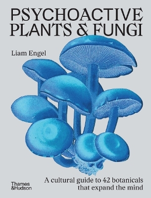 Psychoactive Plants and Fungi - Liam Engel