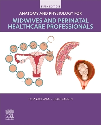 Anatomy and Physiology for Midwives and Perinatal Healthcare Professionals - Tom McEwan, Jean Rankin