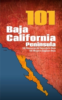Baja California Peninsula 101: 101 Ways to Explore Baja
