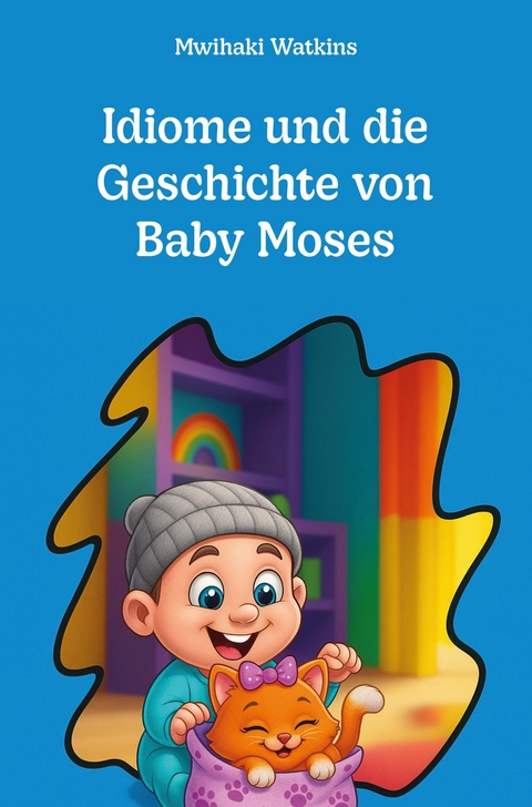 Idiome und die Geschichte von Baby Moses - Mwihaki Watkins