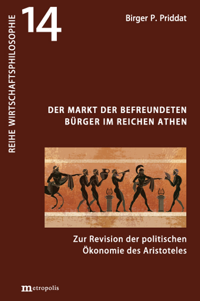 Der Markt der befreundeten B&uuml;rger im reichen Athen - Birger P. Priddat