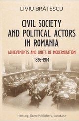 Civil Society and Political Actors in Romania (1866-1914) - Liviu Bratescu