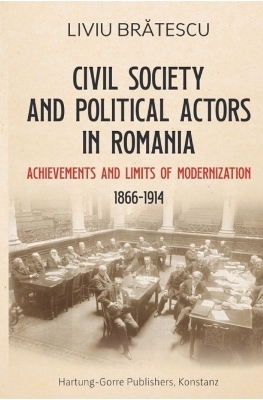 Civil Society and Political Actors in Romania (1866-1914) - Liviu Bratescu